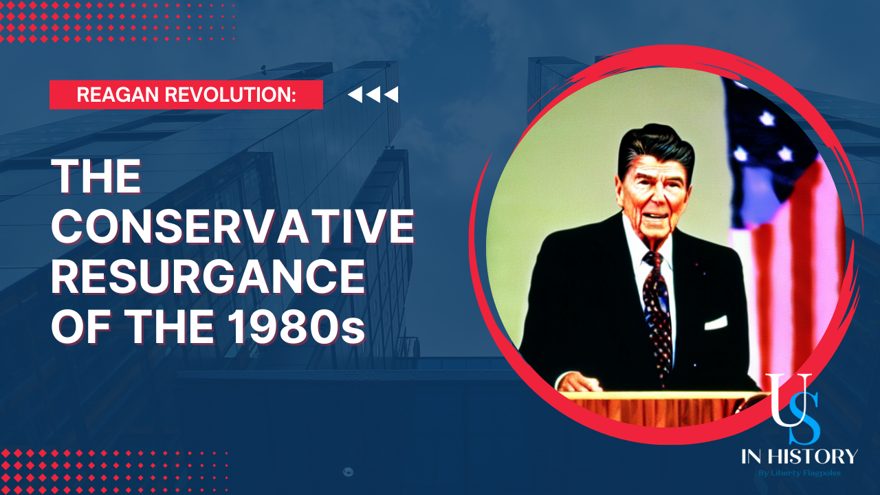 Reagan Revolution: The Conservative Resurgence of the 1980s